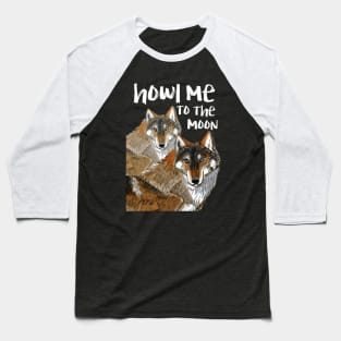 Howl me to the moon (Wolves) Baseball T-Shirt